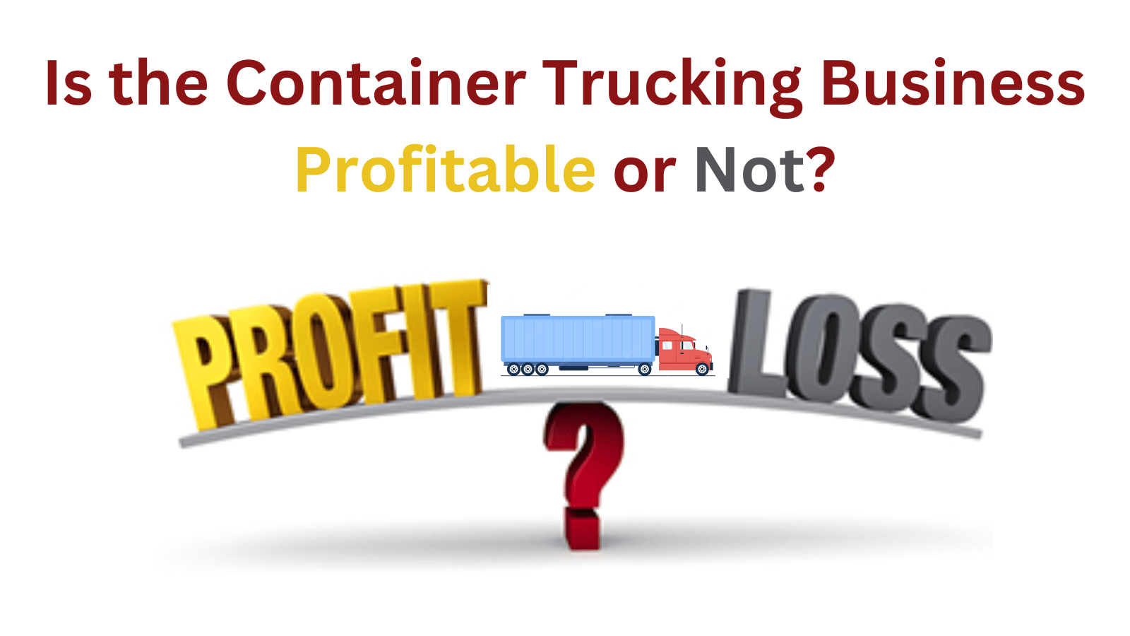 Is Container Trucking Business Profitable or Not?